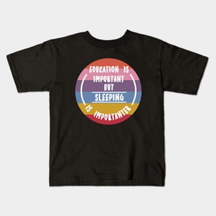 Education is important but the sleeping is importanter Kids T-Shirt